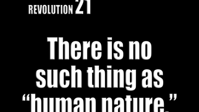 Revolution Number 21, @BobAvakianOfficial: There is no such thing as “human nature”