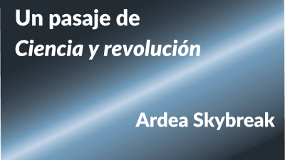 Un pasaje de Ciencia y revolución, Ardea Skybreak