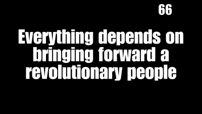 Everything depends on bringing forward a revolutionary people