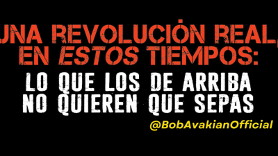 Una revolucion real, en estos tiempos: lo que los de arriba no quieren que sepas