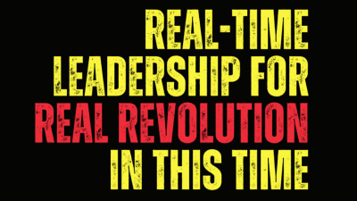 Real-Time Leadership for Real Revolution In This Time