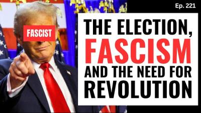 The election, fascism and the need for revolution.