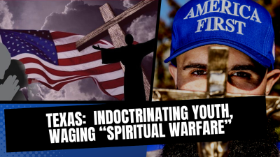 Texas: Indoctrinating Youth, Waging “Spiritual Warfare”