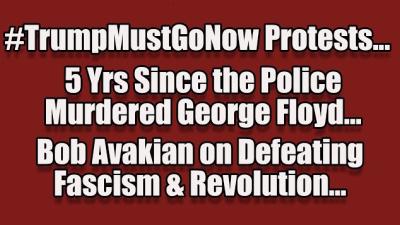 #TrumpMustGoNow Protests | 5 Yrs Since George Floyd | Bob Avakian On Defeating Fascism & Revolution