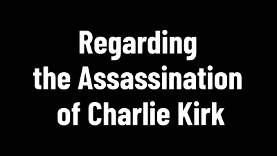 Regarding the Assassination of Charlie Kirk