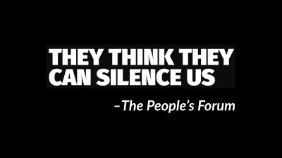They think they can silence us, The People’s Forum