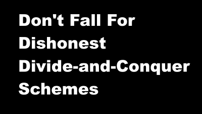 Don’t Fall for Dishonest Divide-and-Conquer Schemes