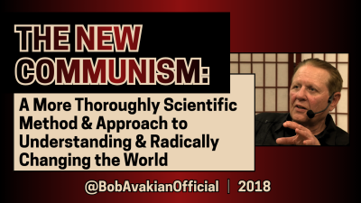 Bob Avakian: The New Communism: A Scientific Method & Approach to Understanding & Radically Changing the World