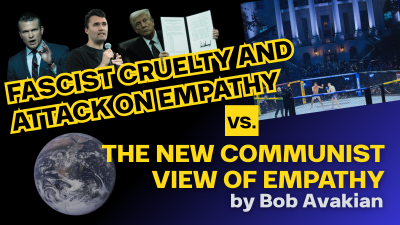 FASCIST CRUELTY AND ATTACK ON EMPATHY VS. THE NEW COMMUNIST VIEW OF EMPATHY