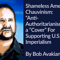 Shameless American Chauvinism: “Anti-Authoritarianism” as a “Cover” For Supporting U.S. Imperialism