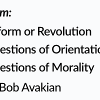 Reform or Revolution Questions of Orientation, Questions of Morality by Bob Avakian