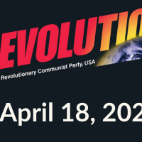 Bob Avakian, the revolutionary thinker and author of the new communism, has said: “We have two choices: either live with all this—and condemn future generations to the same, or worse, if they have a future at all—or, make revolution!”