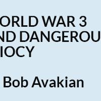 Teaser--World War 3 and Dangerous Idiocy