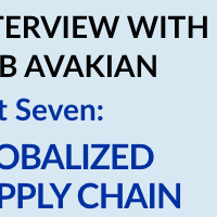 INTERVIEW WITH BOB AVAKIAN PART 7: GLOBALIZED SUPPLY CHAIN