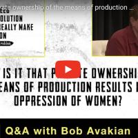 Why does private ownership of the means of production result in oppression of women?  Q&A With Bob Avakian