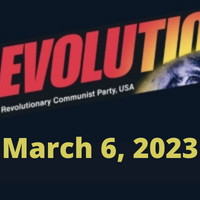 In this Issue: International Women’s Day; No nuclear war! It’s this system, not humanity, that needs to become extinct!; Waging the struggle against fascist lunacy and “woke” madness; Courageous uprising in Iran