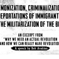 The Demonization, Criminalization and Deportations of Immigrants and the Militarization of the Border, an excerpt from “Why We Need An Actual Revolution And How We Can Really Make Revolution,” a speech by Bob Avakian