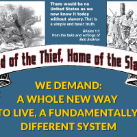 Land of the Thief, Home of the Slave. WE DEMAND: A WHOLE NEW WAY TO LIVE, A FUNDAMENTALLY DIFFERENT SYSTEM, 1 pm, July 4, 2023, INDEPENDENCE HALL, Philadelphia, PA