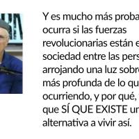 Y es mucho más probable que esto ocurra si las fuerzas revolucionarias están en la sociedad entre las personas arrojando una luz sobre la realidad más profunda de lo que está ocurriendo, y por qué, y explicando que SÍ QUE EXISTE una alternativa a vivir así.