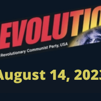In this issue: By Bob Avakian—REVOLUTION: A REAL CHANCE TO WIN, Part 3: Civil War and Revolution; STATE OF EMERGENCY: CHAINS ON PEOPLE WHO DESPERATELY NEED TO BE FREE; Operation Saturation: Put Revolution on the Map by Putting It on the Walls; Andy Zee: The Indictments of Trump and the Rare Time; Coming to a School Near You: Patriotic Christian Fascist Indoctrination; The Righteous Clash in Montgomery, Alabama
