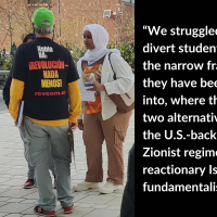 “We struggled to divert students from the narrow framework they have been forced into, where the only two alternatives are the U.S.-backed Zionist regime or the reactionary Islamic fundamentalists.”