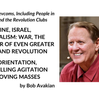 For the Revcoms, Including People in and Around the Revolution Clubs: PALESTINE, ISRAEL, IMPERIALISM: WAR, THE DANGER OF EVEN GREATER WAR—AND REVOLUTION. BASIC ORIENTATION, COMPELLING AGITATION AND MOVING MASSES, by Bob Avakian