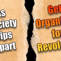 As Society Rips Apart—Get Organized for Revolution