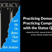 Practicing Democracy, Practicing Compromise with the Status Quo, From Atash/Fire #149, Journal of the Communist Party of Iran, Marxist-Leninist-Maoist
