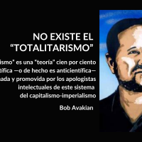 NO EXISTE EL “TOTALITARISMO”; El “totalitarismo” es una “teoría” cien por ciento no científica —o de hecho es anticientífica— confeccionada y promovida por los apologistas intelectuales de este sistema del capitalismo-imperialismo; Bob Avakian