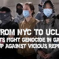 From NYC to UCLA Students Fight Genocide in Gaza and Stand Up Against Vicious Repression
