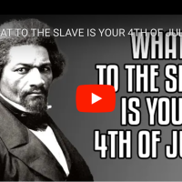 VIDEO: “What to the Slave Is Your 4th of July?” From the past to the present.