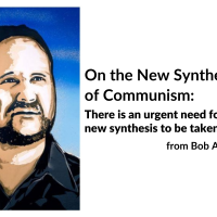 On the New Synthesis of Communism: There is an urgent need for this new synthesis to be taken up... from Bob Avakian