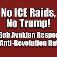 No ICE Raids, No Trump!  Plus: Bob Avakian Responds to the Anti-Revolution Haters
