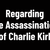 Regarding the Assassination of Charlie Kirk