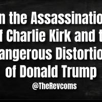 On the Assassination of Charlie Kirk and the Dangerous Distortions of Donald Trump