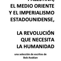 Israel y Palestina, el Medio Oriente y el imperialismo estadounidense, la revolución que necesita la humanidad: Una selección de escritos de Bob Avakian