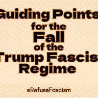 Guiding points for the fall of the Trump Fascist Regime