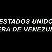 ¡ESTADOS UNIDOS FUERA DE VENEZUELA!