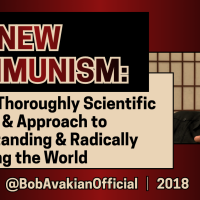 Bob Avakian: The New Communism: A Scientific Method & Approach to Understanding & Radically Changing the World