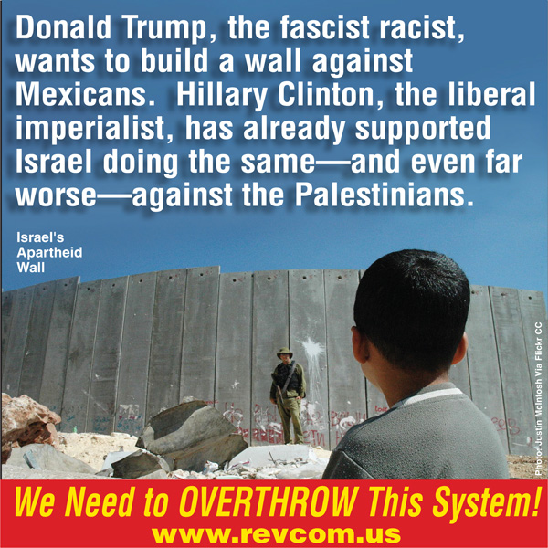 Donald Trump wants to build a wall against Mexicans. Hillary Clinton has already supported Israel doing the same and worse against the Palestinians.