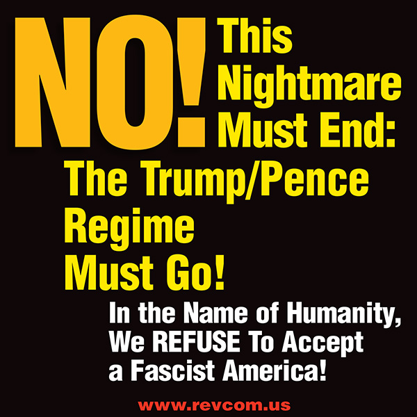 NO! This nightmare must end: The Trump/Pence regime must go!