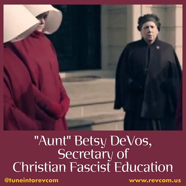 Aunt Betsy DeVos Secretary of Christian Fascist Education