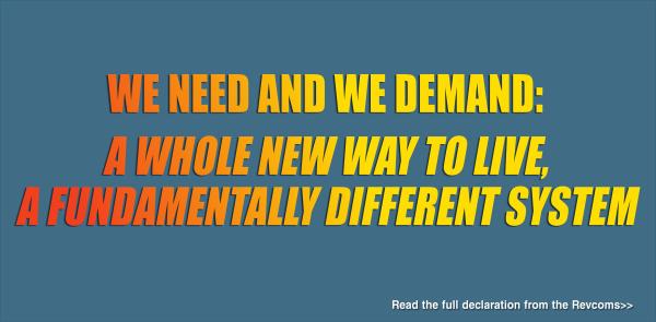 We Need and We Demand: A Whole New Way to Live, a Fundamentally Different System