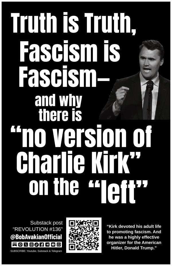 Bob Avakian REVOLUTION #136: Truth is Truth, Fascism is Fascism—and why there is “no version of Charlie Kirk” on the “left”