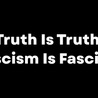 Truth Is Truth, Fascism Is Fascism